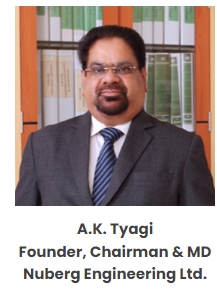 A.K. Tyagi Founder, Chairman & MD Nuberg Engineering Ltd.